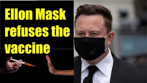 Elon Mask refused to be vaccinated - Why?