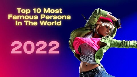 Top 10 Most Famous Persons In The World 2022