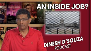 AN INSIDE JOB? Dinesh D’Souza Podcast Ep 113