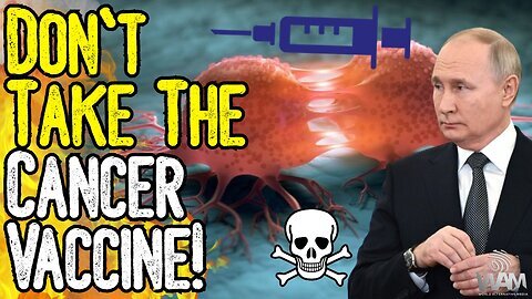 DON'T TAKE THE CANCER VACCINE! - Putin Promotes Fake Cancer Cure! - Alt Media Fawns Over Psyop