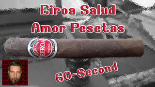60 SECOND CIGAR REVIEW - Eiroa Salud Amor Pesetas