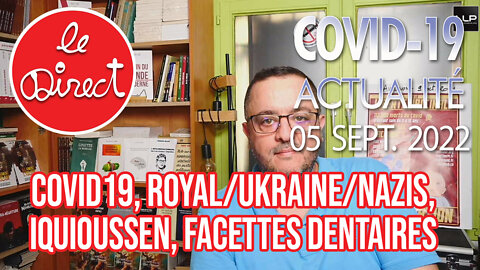 Direct 5 sept. 22 : Covid19, Royal/Ukraine/Nazis, Iquioussen/Darmanin, Facettes dentaires...