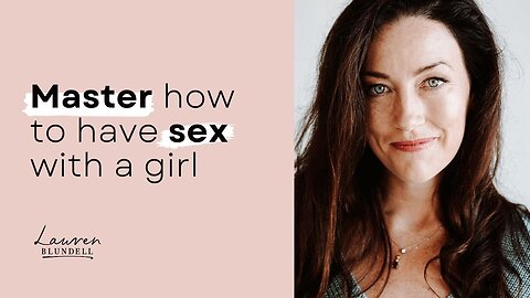 Master How to Have Sex with a Girl I Female Sexual Pleasure Masterclass