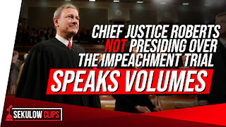 Chief Justice Roberts Not Presiding Over the Impeachment Trial Speaks Volumes