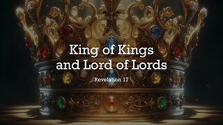 King of Kings & Lord of Lords - Part 1 - Revelation 17