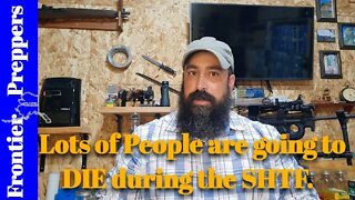 Lots of People are going to DIE during the SHTF.
