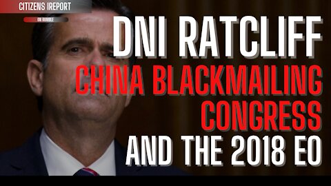 DNI Ractliff: China Blackmailing Congress & the 2018 Election Interference EO