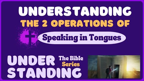 Understanding the 2 Operations of Speaking in Tongues.