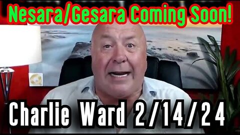 2/15/24 - Charlie Ward HUGE Intel - Nesara/Gesara Coming Soon..