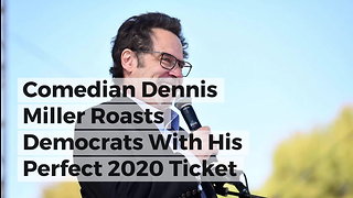 Comedian Dennis Miller Roasts Democrats With His Perfect 2020 Ticket
