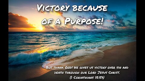 Victory because of a Purpose!
