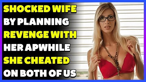 SHOCKED Wife By Planning Revenge w/Her Affair Partner While Cheated On Both Of Us (Reddit Cheating)