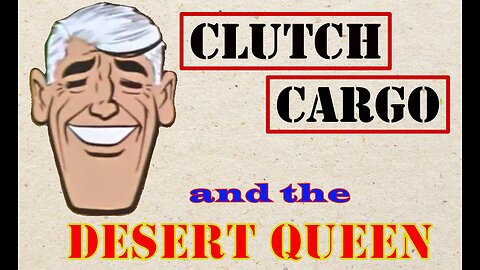 Clutch Cargo - The Desert Queen