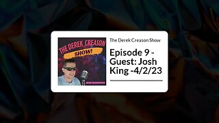 The Derek Creason Show - Episode 9 - Guest: Josh King -4/2/23
