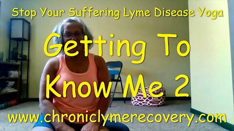 Stop Your Suffering Lyme Disease Yoga - Getting To KNow ME #2