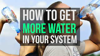 How to get more water in your system