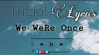 We Were Once (Lyrics) || Official Lyrics Video || The Idiosyncratist