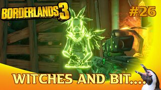 Borderlands 3 - Episode 26 - Witches and Bit....