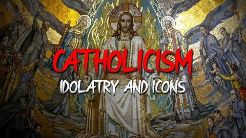 Robert Reed - Catholicism Part 5: Idolatry and Icons