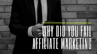 Why did you fail affiliate marketing
