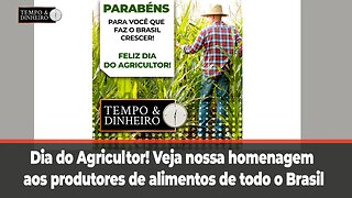 Dia do Agricultor! Veja nossa homenagem aos produtores de alimentos de todo o Brasil