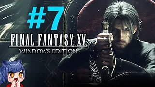 Final Fantasy 15 Playthrough Part 7