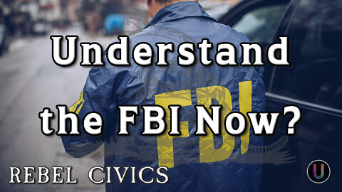 [Rebel Civics] Understand the FBI Now?