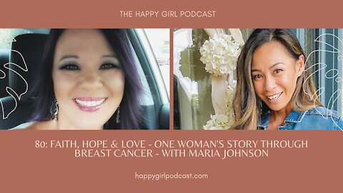 The Happy Girl Podcast. Episode 80: Faith, Hope & Love - One Woman's Story Through Breast Cancer