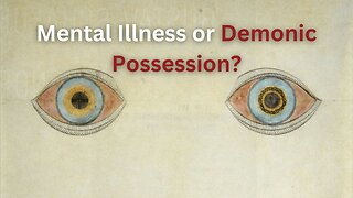 Psychiatry - Sociopathy, Mental Illness or Demonic Possession?