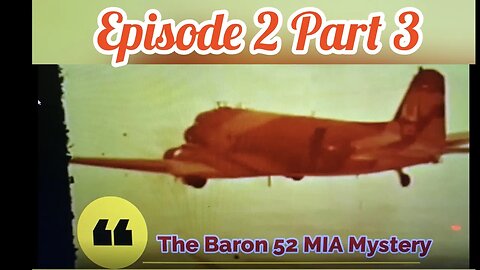 Ep 2 Part 3 || The Baron 52 MIA Mystery
