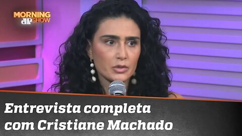 Cristiane Machado: Eu tinha certeza que ia morrer