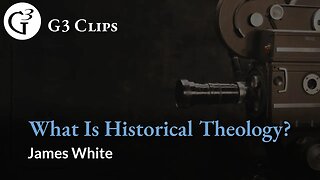 What Is Historical Theology? | James White