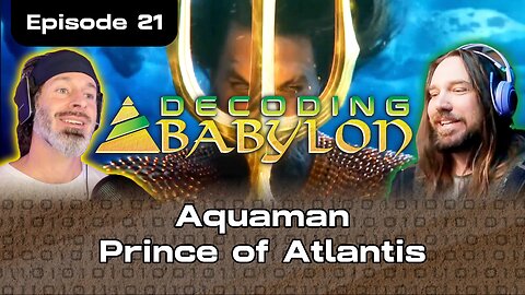 Aquaman Prince of Atlantis - Decoding Babylon Episode 21