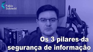 Os 3 pilares da segurança de informação