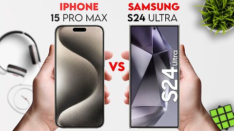 Samsung Galaxy S24 Ultra vs IPhone 15 Pro Max