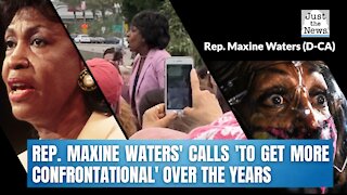 WATCH: All of Rep. Maxine Waters' calls 'to get more confrontational' over the years