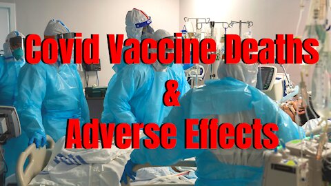 Covid Vaccine Deaths and Adverse Effects