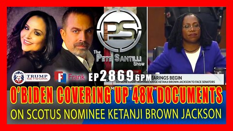 EP 2869-6PM O'BIDEN's WHITE HOUSE COVERING UP 48K DOCUMENTS ON SCOTUS NOMINEE KETANJI BROWN JACKSON