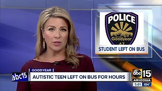 Teen with autism left on Goodyear school bus for three hours