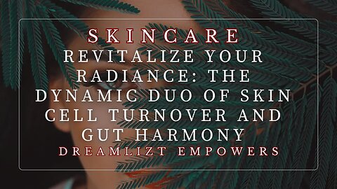 Revitalize Your Radiance: The Dynamic Duo of Skin Cell Turnover and Gut Harmony