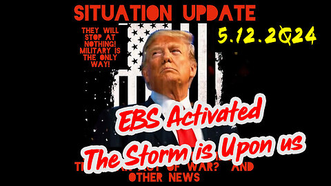 Situation Update 5-12-2Q24 ~ EBS Activated. The Storm is Upon us