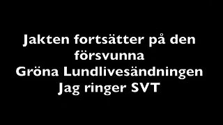 Jakten på den försvunna Gröna Lundlivesändningen fortsätter Jag ringer SVT