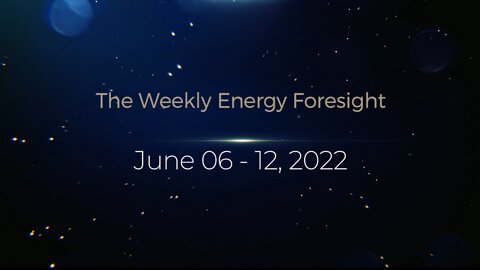 The Weekly Energy Foresight for June 06-12, 2022