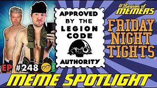 The Legion Of Memers #fridayighttights #meme #spotlight|Friday Night Tights 248 w Camelot,Chris Gore