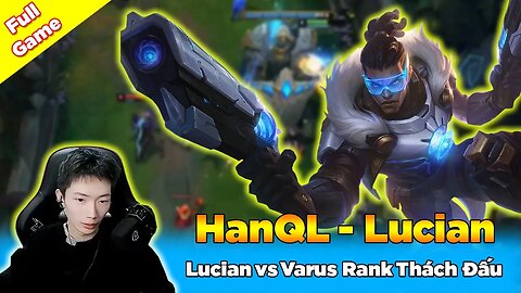 HanQL 2255LP Siêu Xạ Thủ Lucian vs Varus Rank Thách Đấu - Epic Treasure