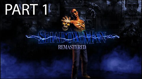 Shadow Man Remastered Full Game Playthrough (PART 1)