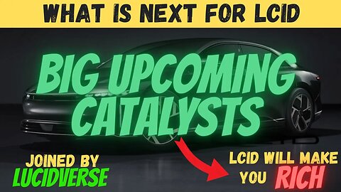 BIG Upcoming LCID Catalysts 🔥🔥 LCID Will make you RICH 🚀 Joined by Lucidverse $LCID