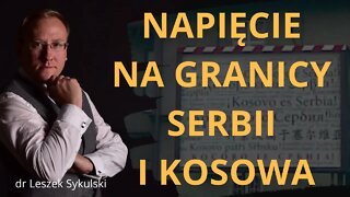 Napięcie na granicy Serbii i Kosowa | Odc. 545 - dr Leszek Sykulski