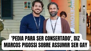 'Pedia para ser consertado', diz Marcos Pigossi sobre assumir ser gay