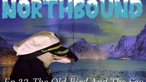 Northbound: Ep. 32 The Old Bird And The Sea